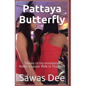 Dee, Sawas Pattaya Butterfly: Stories of my emotional Roller Coaster Ride in Thailand Dee, Sawas Pattaya Butterfly: Stories of my emotional Roller Coaster Ride in Thailand