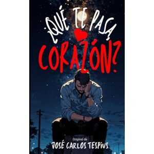 TESPIUS, JOSÉ CARLOS ¿Qué te pasa, corazón?: La pregunta que siempre hemos querido escuchar... de la persona correcta TESPIUS, JOSÉ CARLOS ¿Qué te pasa, corazón?: La pregunta que siempre hemos querido escuchar... de la persona correcta
