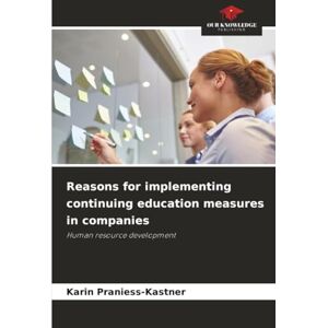 Praniess-Kastner, Karin Reasons for implementing continuing education measures in companies: Human resource development Praniess-Kastner, Karin Reasons for implementing continuing education measures in companies: Human resource development