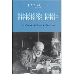 Rereading Freud: Psychoanalysis through Philosophy Rereading Freud: Psychoanalysis through Philosophy