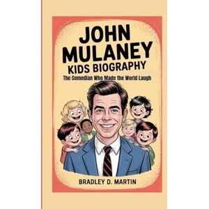 D. Martin, Bradley JOHN MULANEY KIDS BIOGRAPHY: The Comedian Who Made the World Laugh D. Martin, Bradley JOHN MULANEY KIDS BIOGRAPHY: The Comedian Who Made the World Laugh