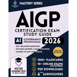 Halden, Dr. Aleric R. AIGP Certification Study Guide & Mastery System: The Complete Professional Exam Prep Program with Guaranteed First-Attempt Success Framework, ... and Continuously Expanding Bonus Library Halden, Dr. Aleric R. AIGP Certification Study Guide & Mastery System: The Complete Professional Exam Prep Program with Guaranteed First-Attempt Success Framework, ... and Continuously Expanding Bonus Library