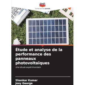 Kumar, Shankar Étude et analyse de la performance des panneaux photovoltaïques: Une étude expérimentale Kumar, Shankar Étude et analyse de la performance des panneaux photovoltaïques: Une étude expérimentale
