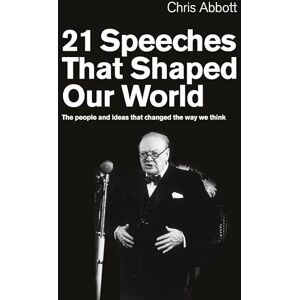 Abbott, Chris 21 Speeches That Shaped Our World: The people and ideas that changed the way we think Abbott, Chris 21 Speeches That Shaped Our World: The people and ideas that changed the way we think