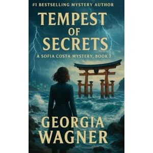 Wagner, Georgia Tempest of Secrets: Sofia Costa Mysteries Book 7 Wagner, Georgia Tempest of Secrets: Sofia Costa Mysteries Book 7