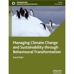 Rishi, Parul Managing Climate Change and Sustainability through Behavioural Transformation (Sustainable Development Goals Series) Rishi, Parul Managing Climate Change and Sustainability through Behavioural Transformation (Sustainable Development Goals Series)