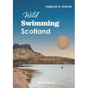 Paper Co., Whittle Wild Swimming Scotland Logbook: Motivation Journal for Cold Water Swimming at Hidden Beaches, Lochs & Faerie Pools; Includes list of secret outdoor swimming spots Paper Co., Whittle Wild Swimming Scotland Logbook: Motivation Journal for Cold Water Swimming at Hidden Beaches, Lochs & Faerie Pools; Includes list of secret outdoor swimming spots