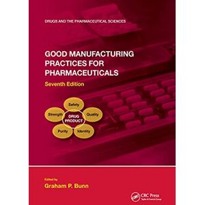 Good Manufacturing Practices for Pharmaceuticals, Seventh Edition (Drugs and the Pharmaceutical Sciences) Good Manufacturing Practices for Pharmaceuticals, Seventh Edition (Drugs and the Pharmaceutical Sciences)