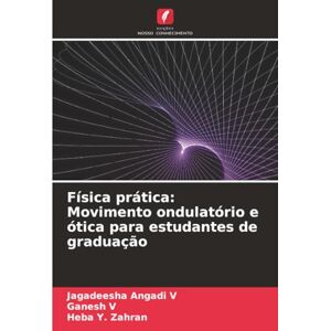 Angadi V, Jagadeesha Física prática: Movimento ondulatório e ótica para estudantes de graduação Angadi V, Jagadeesha Física prática: Movimento ondulatório e ótica para estudantes de graduação