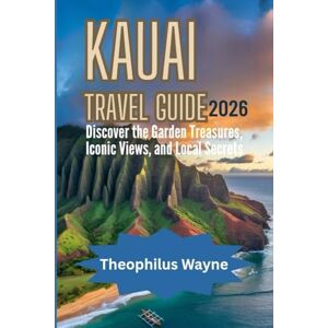 Wayne, Theophilus Kauai Travel Guide 2026: Discover the Garden Isle’s Hidden Treasures, Iconic Views, and Local Secrets Wayne, Theophilus Kauai Travel Guide 2026: Discover the Garden Isle’s Hidden Treasures, Iconic Views, and Local Secrets