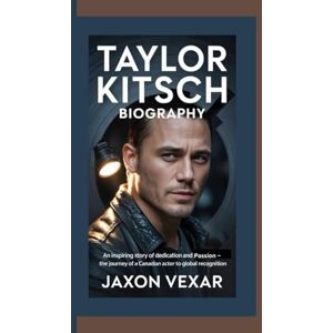 Vexar, Jaxon TAYLOR KITSCH BIOGRAPHY: An Inspiring Story of Dedication and Passion – The Journey of a Canadian Actor to Global Recognition Vexar, Jaxon TAYLOR KITSCH BIOGRAPHY: An Inspiring Story of Dedication and Passion – The Journey of a Canadian Actor to Global Recognition