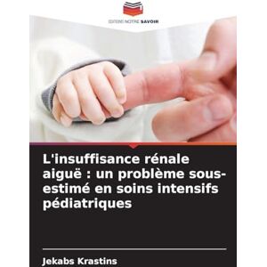 Krastins, Jekabs L'insuffisance rénale aiguë: un problème sous-estimé en soins intensifs pédiatriques Krastins, Jekabs L'insuffisance rénale aiguë: un problème sous-estimé en soins intensifs pédiatriques