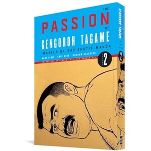 Edmund White The Passion of Gengoroh Tagame: Master of Gay Erotic Manga: Volume Two Edmund White The Passion of Gengoroh Tagame: Master of Gay Erotic Manga: Volume Two
