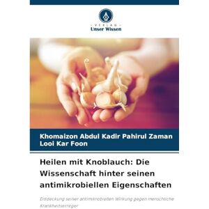 Abdul Kadir Pahirul Zaman, Khomaizon Heilen mit Knoblauch: Die Wissenschaft hinter seinen antimikrobiellen Eigenschaften Abdul Kadir Pahirul Zaman, Khomaizon Heilen mit Knoblauch: Die Wissenschaft hinter seinen antimikrobiellen Eigenschaften
