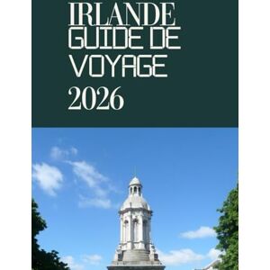 Garcia, Francisco IRLANDE GUIDE DE VOYAGE 2026: Conditions d'entrée, visas et douanes en Irlande : Guide complet pour voyager sans tracas en 2026 Garcia, Francisco IRLANDE GUIDE DE VOYAGE 2026: Conditions d'entrée, visas et douanes en Irlande : Guide complet pour voyager sans tracas en 2026