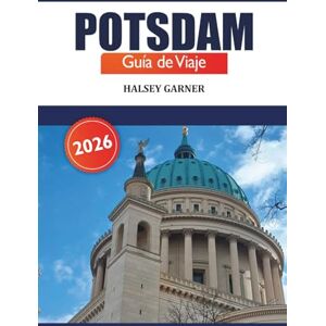 GARNER, HALSEY Potsdam Guía de viaje 2026: Descubre las gemas ocultas, los monumentos históricos, los parques escénicos y las experiencias locales en Alemania GARNER, HALSEY Potsdam Guía de viaje 2026: Descubre las gemas ocultas, los monumentos históricos, los parques escénicos y las experiencias locales en Alemania