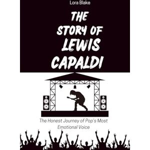 Blake, Lora THE STORY OF LEWIS CAPALDI: The Honest Journey of Pop’s Most Emotional Voice (Iconic Artists That Inspire) Blake, Lora THE STORY OF LEWIS CAPALDI: The Honest Journey of Pop’s Most Emotional Voice (Iconic Artists That Inspire)