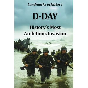 Railton, David D-Day: History’s Most Ambitious Invasion (Landmarks in History) Railton, David D-Day: History’s Most Ambitious Invasion (Landmarks in History)