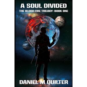 Quilter, Daniel M A Soul Divided: The Blood-Fire Trilogy: Book One Quilter, Daniel M A Soul Divided: The Blood-Fire Trilogy: Book One