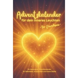 Bienert, Kathleen Adventskalender für dein inneres Leuchten für Erwachsene -: 24 liebevolle Briefe, die dich selbst erkennen lassen, wie leuchtend, wertvoll und innerlich stark du bist. Bienert, Kathleen Adventskalender für dein inneres Leuchten für Erwachsene -: 24 liebevolle Briefe, die dich selbst erkennen lassen, wie leuchtend, wertvoll und innerlich stark du bist.
