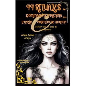 Tercon Arbiza, Lorena 99 Rituales de Dominación Femenina para Tenerlo Comiendo de tu Mano: Continuar Solo en Caso de Emergencia (Arcanah Bacana y la Botica Dorada) Tercon Arbiza, Lorena 99 Rituales de Dominación Femenina para Tenerlo Comiendo de tu Mano: Continuar Solo en Caso de Emergencia (Arcanah Bacana y la Botica Dorada)