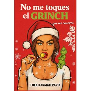 KARMATERAPIA, LOLA NO ME TOQUES EL CRINCH... Que me conozco. Guía divertida para sobrevivir a la Navidad: estrés, cenas familiares, cuñados, regalos forzados y otros clásicos que ponen a prueba tu paciencia. KARMATERAPIA, LOLA NO ME TOQUES EL CRINCH... Que me conozco. Guía divertida para sobrevivir a la Navidad: estrés, cenas familiares, cuñados, regalos forzados y otros clásicos que ponen a prueba tu paciencia.