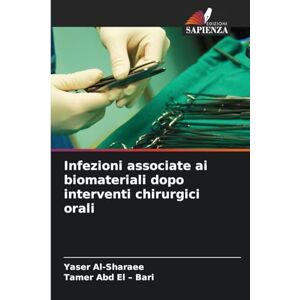 Al-Sharaee, Yaser Infezioni associate ai biomateriali dopo interventi chirurgici orali Al-Sharaee, Yaser Infezioni associate ai biomateriali dopo interventi chirurgici orali