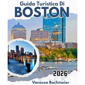 Bachmeier, Vanessa Guida Turistica di Boston 2026: Esplora il Freedom Trail, i musei, le gite di un giorno, le attività per famiglie e le migliori attrazioni con mappe e consigli pratici Bachmeier, Vanessa Guida Turistica di Boston 2026: Esplora il Freedom Trail, i musei, le gite di un giorno, le attività per famiglie e le migliori attrazioni con mappe e consigli pratici