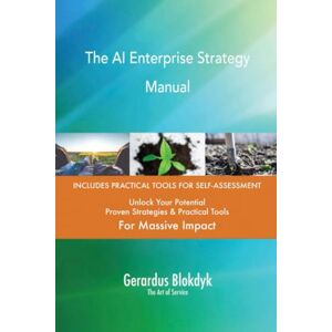 Gerardus Blokdyk - The Art of Service The AI Enterprise Strategy Manual Gerardus Blokdyk - The Art of Service The AI Enterprise Strategy Manual