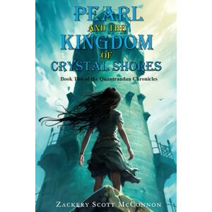 Scott Pearl and the Kingdom of Crystal Shores: Book Two of the Quantrandan Chronicles Scott Pearl and the Kingdom of Crystal Shores: Book Two of the Quantrandan Chronicles