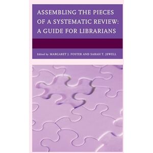 Rowman & Littlefield Publishers Assembling the Pieces of a Systematic Review: A Guide for Librarians (Medical Library Association Books Series) Rowman & Littlefield Publishers Assembling the Pieces of a Systematic Review: A Guide for Librarians (Medical Library Association Books Series)