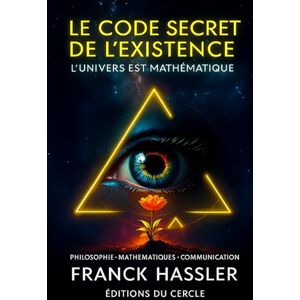 HASSLER, FRANCK LE CODE SECRET DE L'EXISTENCE: Mathématiques Physique Philosophie Science Conscience et libre arbitre Langage et pensée Destin et spiritualité sens de la vie HASSLER, FRANCK LE CODE SECRET DE L'EXISTENCE: Mathématiques Physique Philosophie Science Conscience et libre arbitre Langage et pensée Destin et spiritualité sens de la vie