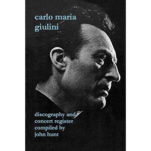 Hunt, John Carlo Maria Giulini: Discography and Concert Register Hunt, John Carlo Maria Giulini: Discography and Concert Register