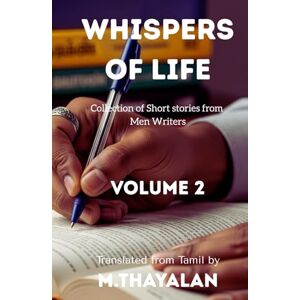 Thayalan, M Whispers of Life: Collection of short stories from various authors Thayalan, M Whispers of Life: Collection of short stories from various authors