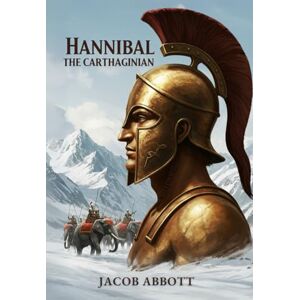 JACOB ABBOTT Hannibal the Carthaginian JACOB ABBOTT Hannibal the Carthaginian
