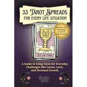 Starr, Julia 33 Tarot Spreads for Every Life Situation: A Guide to Using Tarot for Everyday Challenges like Career, Love, and Personal Growth (Including the ... Meanings for Life's Big and Small Questions Starr, Julia 33 Tarot Spreads for Every Life Situation: A Guide to Using Tarot for Everyday Challenges like Career, Love, and Personal Growth (Including the ... Meanings for Life's Big and Small Questions