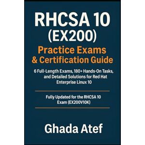 Atef, Ghada RHCSA 10 (EX200) Practice Exams & Certification Guide: 6 Full-Length Exams, 180+ Hands-On Tasks, and Detailed Solutions for Red Hat Enterprise Linux 10 (The Red Hat Path Series) Atef, Ghada RHCSA 10 (EX200) Practice Exams & Certification Guide: 6 Full-Length Exams, 180+ Hands-On Tasks, and Detailed Solutions for Red Hat Enterprise Linux 10 (The Red Hat Path Series)