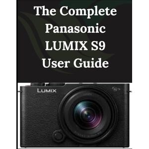 Fortnite, Zoey The Complete Panasonic LUMIX S9 User Guide: From Beginner to Advanced Mastering the Panasonic LUMIX S9 Fortnite, Zoey The Complete Panasonic LUMIX S9 User Guide: From Beginner to Advanced Mastering the Panasonic LUMIX S9