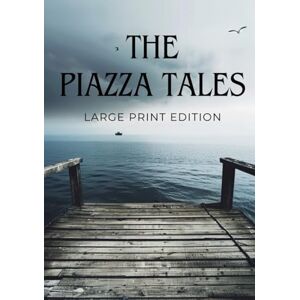 MELVILLE, HERMAN THE PIAZZA TALES (LARGE PRINT EDITION): A Collection of Classic American Short Stories of Mystery, Sea Adventures, and Human Nature MELVILLE, HERMAN THE PIAZZA TALES (LARGE PRINT EDITION): A Collection of Classic American Short Stories of Mystery, Sea Adventures, and Human Nature