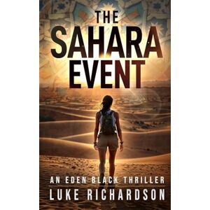 Richardson, Luke The Sahara Event: A pulse-pounding archaeological thriller: 7 (Eden Black Archaeological Thrillers Series) Richardson, Luke The Sahara Event: A pulse-pounding archaeological thriller: 7 (Eden Black Archaeological Thrillers Series)