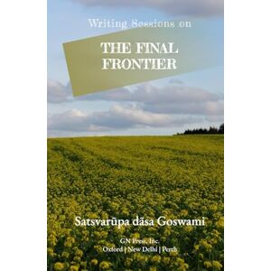 Goswami, Satsvarūpa dāsa Writing Sessions on the Final Frontier Goswami, Satsvarūpa dāsa Writing Sessions on the Final Frontier