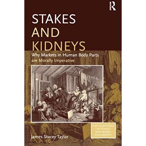 Taylor Stakes and Kidneys: Why Markets in Human Body Parts are Morally Imperative (Live Questions in Ethics and Moral Philosophy) Taylor Stakes and Kidneys: Why Markets in Human Body Parts are Morally Imperative (Live Questions in Ethics and Moral Philosophy)