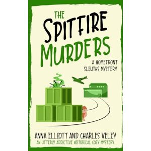 Elliott, Anna The Spitfire Murders: A Homefront Sleuths Mystery (The Homefront Sleuths Cozy Mystery Series) Elliott, Anna The Spitfire Murders: A Homefront Sleuths Mystery (The Homefront Sleuths Cozy Mystery Series)