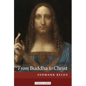 Beckh, Hermann From Buddha to Christ Beckh, Hermann From Buddha to Christ