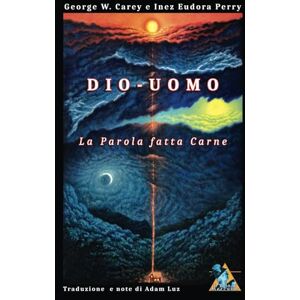 Carey, George W. DIO-UOMO: La Parola fatta Carne Carey, George W. DIO-UOMO: La Parola fatta Carne