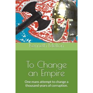 Melton, Mr Kenneth Charles To Change an Empire Melton, Mr Kenneth Charles To Change an Empire