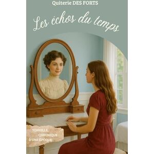 Des Forts, Quiterie Les échos du temps: Yonville, chronique d'une époque Des Forts, Quiterie Les échos du temps: Yonville, chronique d'une époque