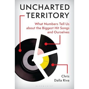 Chris Dalla Riva Uncharted Territory: What Numbers Tell Us about the Biggest Hit Songs and Ourselves Chris Dalla Riva Uncharted Territory: What Numbers Tell Us about the Biggest Hit Songs and Ourselves