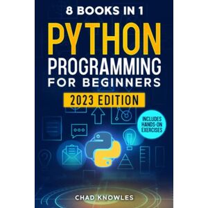 Knowles, Chad Python Programming for Beginners: 8 in 1: The Ultimate Step-by-Step Guide to Create Your Business Projects Immediately Knowles, Chad Python Programming for Beginners: 8 in 1: The Ultimate Step-by-Step Guide to Create Your Business Projects Immediately