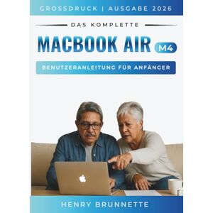 Brunnette, Henry Das Komplette Macbook Air (M4) Benutzeranleitung Für Anfänger 2026: Ein Schritt-für-Schritt-Praktisches Handbuch für Anfänger ohne Erfahrung (MacBook Made Easy german edition) Brunnette, Henry Das Komplette Macbook Air (M4) Benutzeranleitung Für Anfänger 2026: Ein Schritt-für-Schritt-Praktisches Handbuch für Anfänger ohne Erfahrung (MacBook Made Easy german edition)